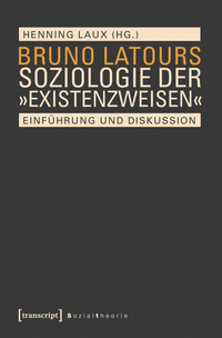 Bruno Latours Soziologie der »Existenzweisen«