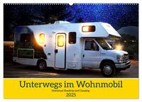 Unterwegs im Wohnmobil. Abenteuer Roadtrip und Camping (Wandkalender 2025 DIN A2 quer), CALVENDO Monatskalender