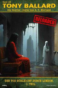 Tony Ballard - Reloaded, Band 108: Der Tod schleicht durch London, 1. Teil