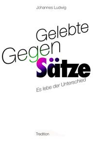 Gelebte Gegen-Sätze