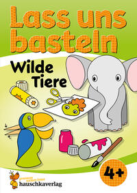 Lass uns basteln – Bastelbuch ab 4 Jahre – Wilde Tiere