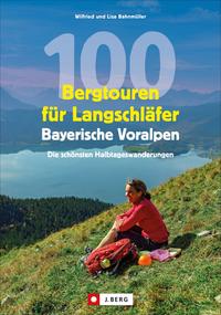 100 Bergtouren für Langschläfer Bayerische Voralpen