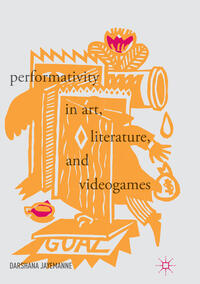 Performativity in Art, Literature, and Videogames