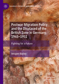 Postwar Migration Policy and the Displaced of the British Zone in Germany, 1945–1951