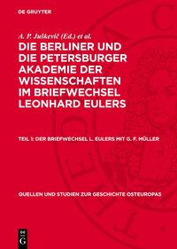 Die Berliner und die Petersburger Akademie der Wissenschaften im... / Der Briefwechsel L. Eulers mit G. F. Müller