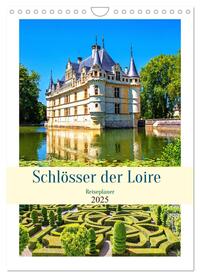 Schlösser der Loire - Reiseplaner (Wandkalender 2025 DIN A4 hoch), CALVENDO Monatskalender