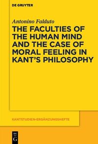 The Faculties of the Human Mind and the Case of Moral Feeling in Kant’s Philosophy