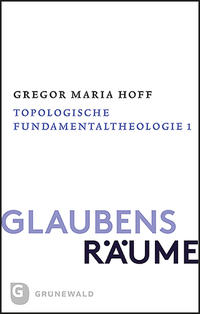 Glaubensräume - Topologische Fundamentaltheologie