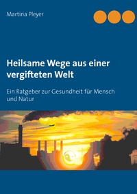 Heilsame Wege aus einer vergifteten Welt