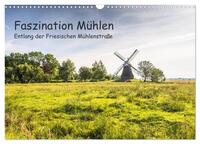 Faszination Windmühlen - Entlang der Ostfriesischen Mühlenstraße (Wandkalender 2025 DIN A3 quer), CALVENDO Monatskalender