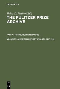 The Pulitzer Prize Archive. Nonfiction Literature / American History Awards 1917–1991