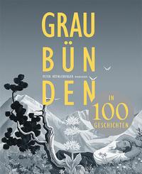 Graubünden in 100 Geschichten