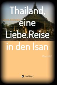 Thailand, eine Liebe. Reise in den Isan