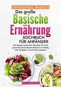 Genussvoll Basisch - Das große Basische Ernährung Kochbuch für Anfänger