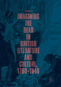 Imagining the Dead in British Literature and Culture, 1790–1848