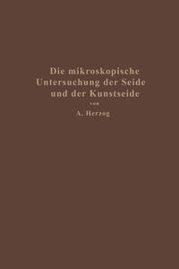 Die mikroskopische Untersuchung der Seide mit besonderer Berücksichtigung der Erzeugnisse der Kunstseidenindustrie