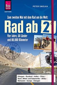 Rad ab 2 - Zum zweiten Mal mit dem Rad um die Welt Vier Jahre, 68 Länder und 88.000 Kilometer