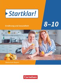 Startklar! - Ernährung und Gesundheit - Realschule Bayern - Ausgabe ab 2019 - 8.-10. Jahrgangsstufe