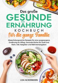 Das große Gesunde Ernährung Kochbuch für die ganze Familie