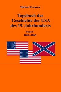 Tagebuch der Geschichte der USA des 19. Jahrhunderts, Band 5 1861-1865