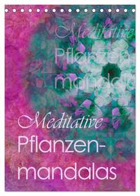 Meditative Pflanzenmandalas (Tischkalender 2025 DIN A5 hoch), CALVENDO Monatskalender