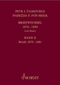 P. I. Tschaikowsky und N. von Meck / Petr I. Cajkovskij und Nadezda F. fon Mekk. Briefwechsel in drei Bänden. Band 2: Briefe 1879-1881