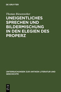 Uneigentliches Sprechen und Bildermischung in den Elegien des Properz