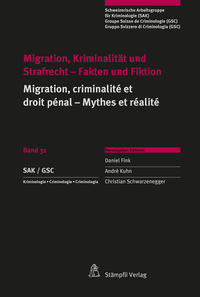 Migration, Kriminalität und Strafrecht - Fakten und Fiktion Migration, criminalité et droit pénal - Mythes et réalité