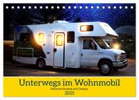 Unterwegs im Wohnmobil. Abenteuer Roadtrip und Camping (Tischkalender 2025 DIN A5 quer), CALVENDO Monatskalender