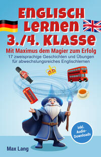 Englisch Lernen 3./4. Klasse - Mit Maximus dem Magier zum Erfolg: 17 zweisprachige Geschichten und Übungen für abwechslungsreiches Englischlernen, inkl. Audio-Downloads und Vokabelliste