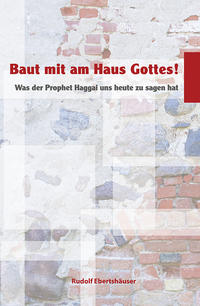 Baut mit am Haus Gottes!