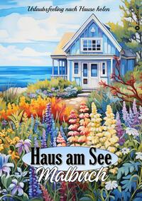 Malbuch für Erwachsene Haus am See - Traumhafte Ferienhäuser & Cottages zum Ausmalen - Geschenkidee für Frauen