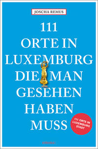 111 Orte in Luxemburg, die man gesehen haben muss