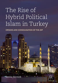 The Rise of Hybrid Political Islam in Turkey