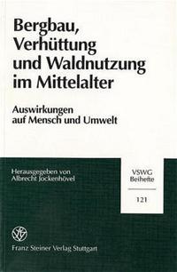 Bergbau, Verhüttung und Waldnutzung im Mittelalter