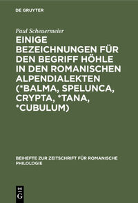 Einige Bezeichnungen für den Begriff Höhle in den romanischen Alpendialekten (*Balma, Spelunca, Crypta, *Tana, *Cubulum)