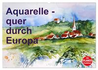 Aquarelle - quer durch Europa (Wandkalender 2025 DIN A2 quer), CALVENDO Monatskalender