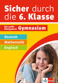 Klett Sicher durch die 6. Klasse - Deutsch, Mathematik, Englisch