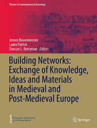 Building Networks: Exchange of Knowledge, Ideas and Materials in Medieval and Post-Medieval Europe