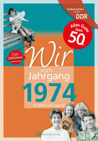 Aufgewachsen in der DDR - Wir vom Jahrgang 1974 - Kindheit und Jugend