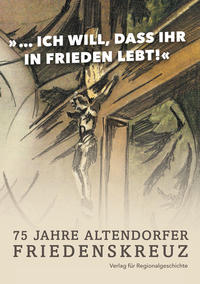 Das Altendorfer Friedenskreuz 1945-2020