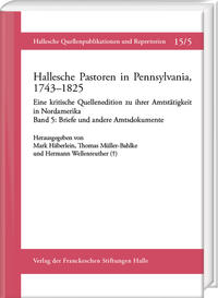 Hallesche Pastoren in Pennsylvania, 1743–1825. Eine kritische Quellenedition zu ihrer Amtstätigkeit in Nordamerika