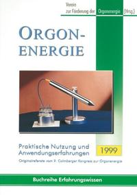 Orgonenergie - Praktische Nutzung und Anwendungserfahrungen 1999