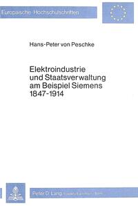 Elektroindustrie und Staatsverwaltung am Beispiel Siemens 1847-1914