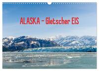 ALASKA Gletscher EIS (Wandkalender 2025 DIN A3 quer), CALVENDO Monatskalender