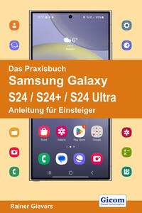 Das Praxisbuch Samsung Galaxy S24 / S24+ / S24 Ultra - Anleitung für Einsteiger