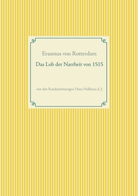 Das Lob der Narrheit. Farbiges Faksimile der Ausgabe von 1515 mit den Randzeichnungen von Hans Holbein d. J.