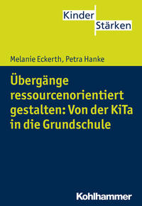 Übergänge ressourcenorientiert gestalten: Von der KiTa in die Grundschule