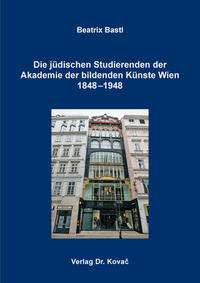 Die jüdischen Studierenden der Akademie der bildenden Künste Wien 1848–1948