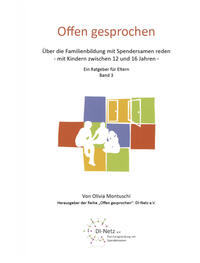 Offen Gesprochen. Über die Familienbildung mit Spendersamen reden - mit Kindern zwischen 8 und 11 Jahren - siehe famart.de